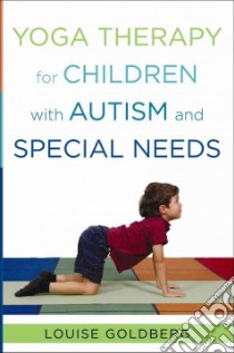 Yoga Therapy for Children With Autism and Special Needs libro in lingua di Goldberg Louise