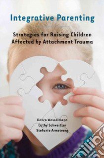 Integrative Parenting libro in lingua di Wesselmann Debra, Schweitzer Cathy, Armstrong Stefanie, Vincent Douglas (FRW)