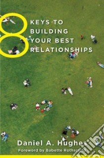 8 Keys to Building Your Best Relationships libro in lingua di Hughes Daniel A., Rothschild Babette (FRW)