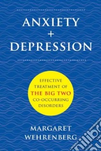 Anxiety + Depression libro in lingua di Wehrenberg Margaret