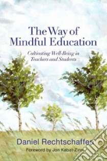 The Way of Mindful Education libro in lingua di Rechtschaffen Daniel J., Kabat-Zinn Jon (FRW)