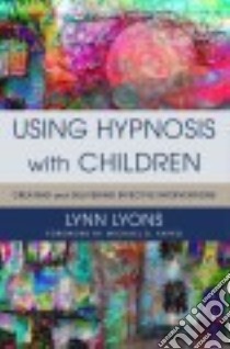 Using Hypnosis With Children libro in lingua di Lyons Lynn, Yapko Michael D. (FRW)