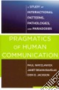 Pragmatics of Human Communication libro in lingua di Watzlawick Paul, Bavelas Janet Beavin, Jackson Don D.