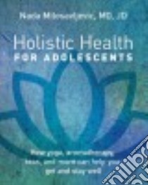 Holistic Health for Adolescents libro in lingua di Milosavljevic Nada M.D.