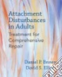 Attachment Disturbances in Adults libro in lingua di Brown Daniel P., Elliott David S., Morgan-johnson Paula (CON), Sacks Paula (CON), Baltzer Caroline R. (CON)