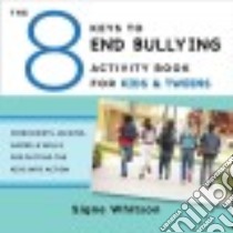 The 8 Keys to End Bullying Activity Book for Kids & Tweens libro in lingua di Whitson Signe