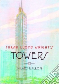 Frank Lloyd Wright's Towers libro in lingua di Ballon Hilary
