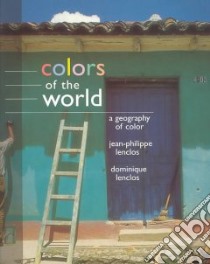 Colors of the World libro in lingua di Lenclos Jean-Philippe, Lenclos Dominique, Barre Francois (FRW), Bruhn Gregory P. (TRN)