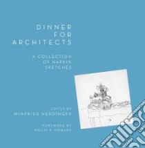 Dinner for Architects libro in lingua di Nerdinger Winfried (EDT), Li Ingrid (TRN), Howard Philip K. (FRW)