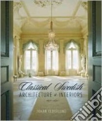 Classical Swedish Architecture And Interiors 1650-1840 libro in lingua di Cederlund Johan