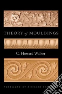 Theory of Mouldings libro in lingua di Walker C. Howard, Sammons Richard (FRW)