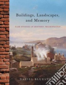 Buildings, Landscapes, and Memory libro in lingua di Bluestone Daniel
