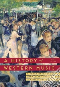 A History of Western Music libro in lingua di Burkholder J. Peter, Grout Donald Jay, Palisca Claude V.