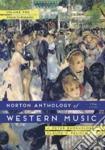 The Norton Anthology of Western Music libro in lingua di Burkholder J. Peter (EDT), Palisca Claude V. (EDT)