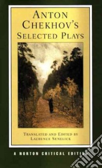 Anton Chekhov's Selected Plays libro in lingua di Chekhov Anton Pavlovich, Senelick Laurence (TRN), Senelick Laurence (EDT), Senelick Laurence