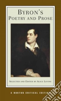 Byron's Poetry and Prose libro in lingua di Byron George Gordon Byron Baron, Levine Alice (EDT)