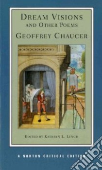 Dream Visions And Other Poems libro in lingua di Chaucer Geoffrey, Lynch Kathryn L. (EDT)