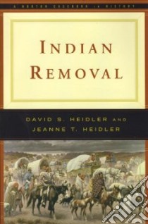 Indian Removal libro in lingua di Heidler David Stephen, Heidler Jeanne T.