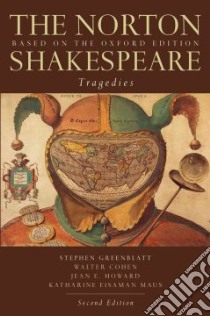 The Norton Shakespeare Tragedies libro in lingua di Shakespeare William, Greenblatt Stephen (EDT), Cohen Walter (EDT), Howard Jean E. (EDT), Maus Katharine Eisaman (EDT)