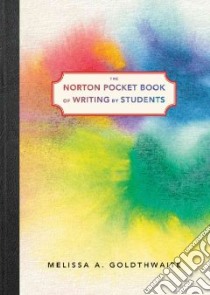 The Norton Pocket Book of Writing by Students libro in lingua di Goldthwaite Melissa A. (EDT)