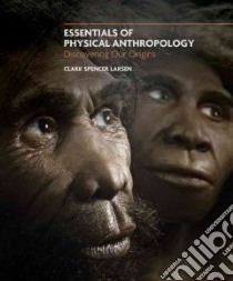 Essentials of Physical Anthropology libro in lingua di Larsen Clark Spencer, Repcheck Jack (EDT), Lesser Pete (EDT), Musich Laura (EDT), Wildermuth Kurt (EDT)
