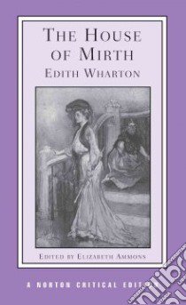 The House of Mirth libro in lingua di Wharton Edith, Ammons Elizabeth (EDT)