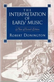 The Interpretation of Early Music libro in lingua di Donington Robert