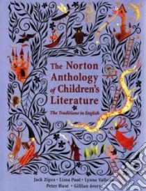 The Norton Anthology Of Children's Literature libro in lingua di Zipes Jack David (EDT), Paul Lissa (EDT), Vallone Lynne (EDT), Hunt Peter (EDT), Avery Gillian (EDT)