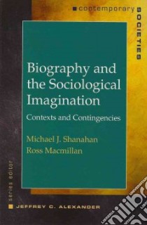 Biography And The Social Imagination libro in lingua di Shanahan Michael J., Macmillan Ross