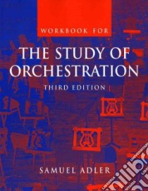 Workbook for the Study of Orchestration libro in lingua di Adler Samuel