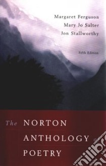 The Norton Anthology Of Poetry libro in lingua di Ferguson Margaret (EDT), Salter Mary Jo (EDT), Stallworthy Jon (EDT)