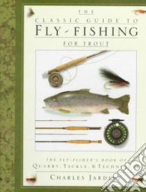 The Classic Guide to Fly-Fishing for Trout/the Fly-Fishers Book of Quarry, Tackle, and Techniques libro in lingua di Jardine Charles, Gathercole Peter (PHT), Gathercole Peter