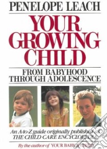 Your Growing Child from Babyhood through Adolescence libro in lingua di Penelope Leach
