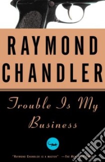 Trouble Is My Business libro in lingua di Chandler Raymond