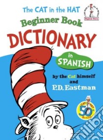 The Cat in the Hat Beginner Book Dictionary in Spanish libro in lingua di Eastman P. D.