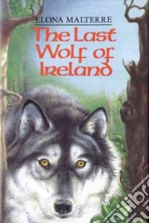 The Last Wolf of Ireland libro in lingua di Malterre Elona