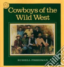 Cowboys of the Wild West libro in lingua di Freedman Russell