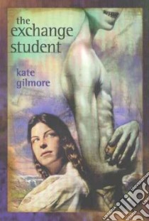 The Exchange Student libro in lingua di Gilmore Kate