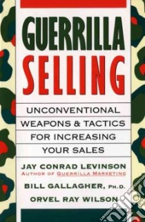 Guerrilla Selling libro in lingua di Gallagher Bill, Wilson Orvel Ray, Levinson Jay Conrad