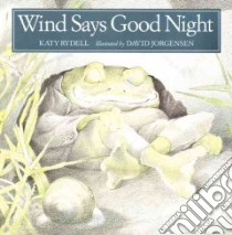 Wind Says Good Night libro in lingua di Rydell Katy, Jorgensen David (ILT)