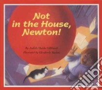 Not in the House, Newton! libro in lingua di Gilliland Judith Heide, Sayles Elizabeth (ILT)