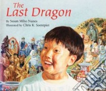 The Last Dragon libro in lingua di Nunes Susan, Soentpiet Chris K. (ILT), Soentpiet Chris K.