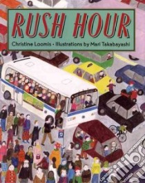 Rush Hour libro in lingua di Loomis Christine, Takabayashi Mari (ILT)