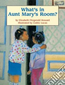 What's in Aunt Mary's Room? libro in lingua di Howard Elizabeth Fitzgerald, Lucas Cedric (ILT)