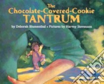 The Chocolate-Covered-Cookie Tantrum libro in lingua di Blumenthal Deborah, Stevenson Harvey (ILT)