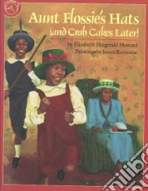 Aunt Flossie's Hats and Crab Cakes Later libro in lingua di Howard Elizabeth Fitzgerald, Ransome James E. (ILT)