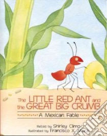 The Little Red Ant and the Great Big Crumb libro in lingua di Climo Shirley, Mora Francisco X. (ILT)