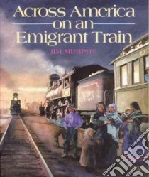 Across America on an Emigrant Train libro in lingua di Murphy Jim
