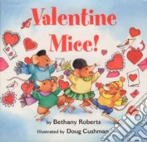Valentine Mice! libro in lingua di Roberts Bethany, Cushman Doug (ILT)