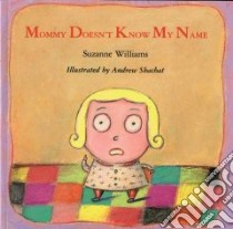 Mommy Doesn't Know My Name libro in lingua di Williams Suzanne, Shachat Andrew (ILT)